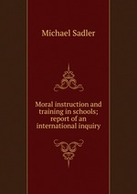 Moral instruction and training in schools; report of an international inquiry