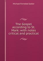 The Gospel according to St. Mark: with notes critical and practical
