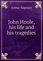 John Hoole, his life and his tragedies