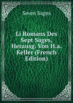 Li Romans Des Sept Sages, Herausg. Von H.a. Keller (French Edition)
