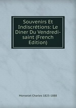 Souvenirs Et Indiscrtions: Le Diner Du Vendredi-saint (French Edition)