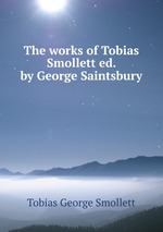 The works of Tobias Smollett ed. by George Saintsbury