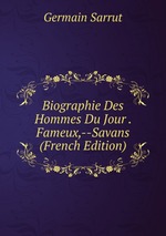 Biographie Des Hommes Du Jour . Fameux,--Savans (French Edition)