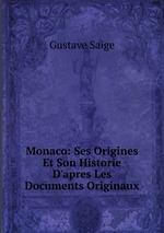 Monaco: Ses Origines Et Son Historie D`apres Les Documents Originaux