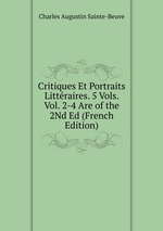 Critiques Et Portraits Littraires. 5 Vols. Vol. 2-4 Are of the 2Nd Ed (French Edition)
