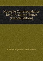Nouvelle Correspondance De C.-A. Sainte-Beuve (French Edition)