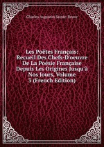 Les Potes Franais: Recueil Des Chefs-D`oeuvre De La Posie Franaise Depuis Les Origines Jusqu` Nos Jours, Volume 3 (French Edition)