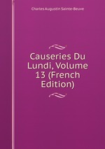 Causeries Du Lundi, Volume 13 (French Edition)