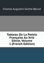 Tableau De La Posie Franaise Au Xvie Sicle, Volume 1 (French Edition)