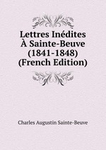 Lettres Indites Sainte-Beuve (1841-1848) (French Edition)