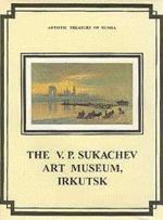 The V.P. Sukachev Art Museum, Irkutsk: Painting. Graphic arts. Applied arts: Альбом на английском языке
