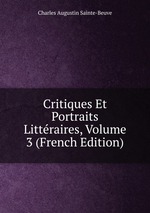 Critiques Et Portraits Littraires, Volume 3 (French Edition)