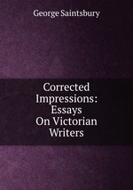 Corrected Impressions: Essays On Victorian Writers
