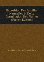 Exposition Des Familles Naturelles Et De La Germination Des Plantes (French Edition)