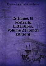 Critiques Et Portraits Littraires, Volume 2 (French Edition)