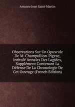Observations Sur Un Opuscule De M. Champollion-Pigeac, Intitul Annales Des Lagides, Supplment Contenant La Dfense De La Chronologie De Cet Ouvrage (French Edition)