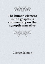 The human element in the gospels; a commentary on the synoptic narrative