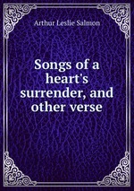Songs of a heart`s surrender, and other verse