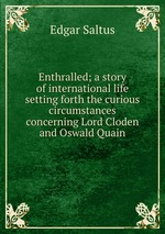 Enthralled; a story of international life setting forth the curious circumstances concerning Lord Cloden and Oswald Quain