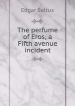 The perfume of Eros; a Fifth avenue incident