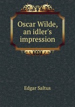Oscar Wilde, an idler`s impression