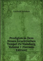 Predigten in Dem Neuen Israelitischen Tempel Zu Hamburg, Volume 1 (German Edition)