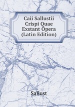 Caii Sallustii Crispi Quae Exstant Opera (Latin Edition)