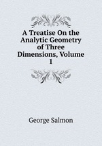 A Treatise On the Analytic Geometry of Three Dimensions, Volume 1