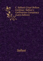 C. Sallusti Crispi Bellum Catilinae: Sallust`s Catilinarian Conspiracy (Latin Edition)