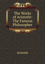 The Works of Aristotle: The Famous Philosopher