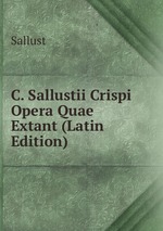 C. Sallustii Crispi Opera Quae Extant (Latin Edition)