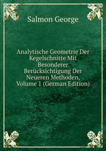 Analytische Geometrie Der Kegelschnitte Mit Besonderer Bercksichtigung Der Neueren Methoden, Volume 1 (German Edition)