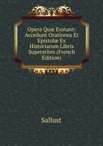 Opera Qu Exstant: Accedunt Orationes Et Epistol Ex Historiarum Libris Superstites (French Edition)