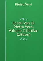Scritti Vari Di Pietro Verri, Volume 2 (Italian Edition)