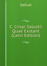 C. Crispi Salustii Quae Exstant (Latin Edition)