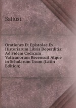 Orationes Et Epistolae Ex Historiarum Libris Deperditis: Ad Fidem Codicum Vaticanorum Recensuit Atque in Scholarum Usum (Latin Edition)