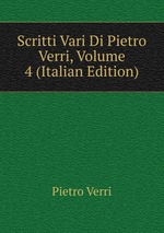 Scritti Vari Di Pietro Verri, Volume 4 (Italian Edition)
