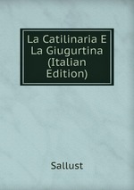 La Catilinaria E La Giugurtina (Italian Edition)