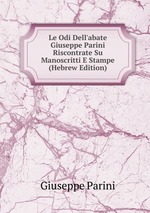 Le Odi Dell`abate Giuseppe Parini Riscontrate Su Manoscritti E Stampe (Hebrew Edition)