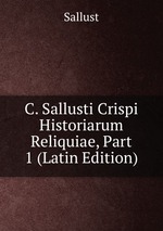 C. Sallusti Crispi Historiarum Reliquiae, Part 1 (Latin Edition)