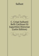 C. Crispi Sallustii Belli Catilinari Et Jugurthini Historiae (Latin Edition)