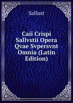 Caii Crispi Sallvstii Opera Qvae Svpersvnt Omnia (Latin Edition)