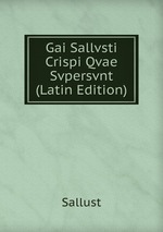 Gai Sallvsti Crispi Qvae Svpersvnt (Latin Edition)