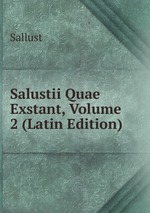 Salustii Quae Exstant, Volume 2 (Latin Edition)