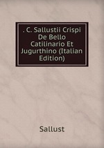 . C. Sallustii Crispi De Bello Catilinario Et Jugurthino (Italian Edition)
