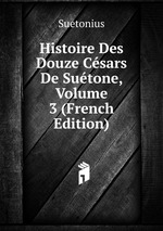 Histoire Des Douze Csars De Sutone, Volume 3 (French Edition)