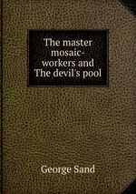 The master mosaic-workers and The devil`s pool