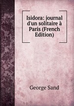 Isidora: journal d`un solitaire Paris (French Edition)