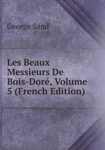 Les Beaux Messieurs De Bois-Dor, Volume 5 (French Edition)