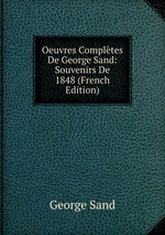 Oeuvres Compltes De George Sand: Souvenirs De 1848 (French Edition)